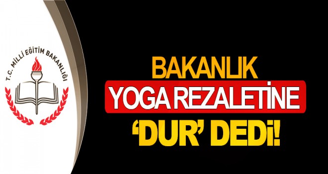 Bakanlık yoga rezaletine ‘dur’ dedi!