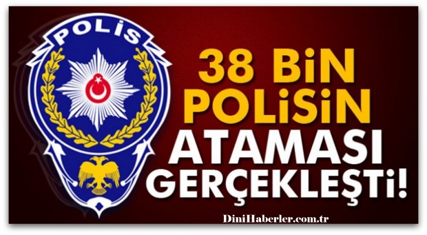 38 bin polisin ataması gerçekleşti!