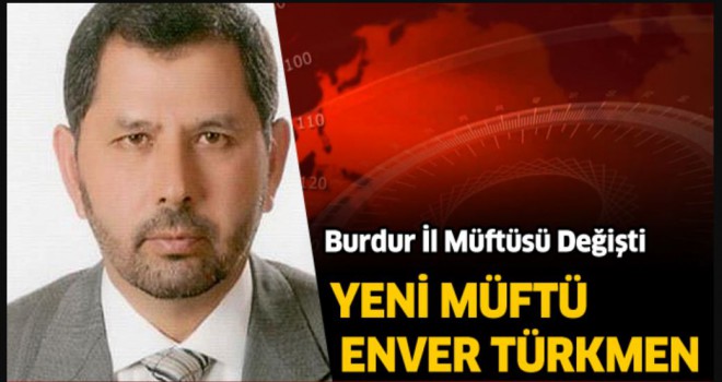 Burdur Müftülüğüne Enver Türkmen Atandı