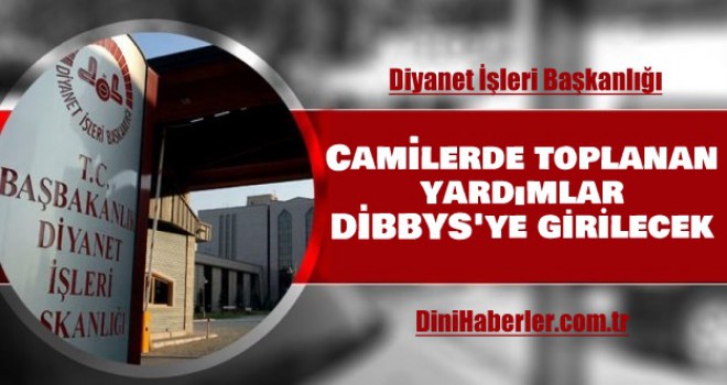 Camilerde toplanan yardımlar DİBBYS'ye girilecek