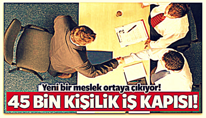 45 bin kişilik yeni iş kapısı! Zorunlu olacak