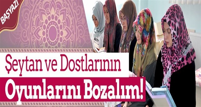 Şeytan ve Dostlarının Oyunlarını Bozalım!