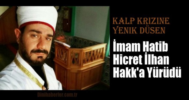 İmam Hicret İlhan Kalp Krizine Yenik Düştü