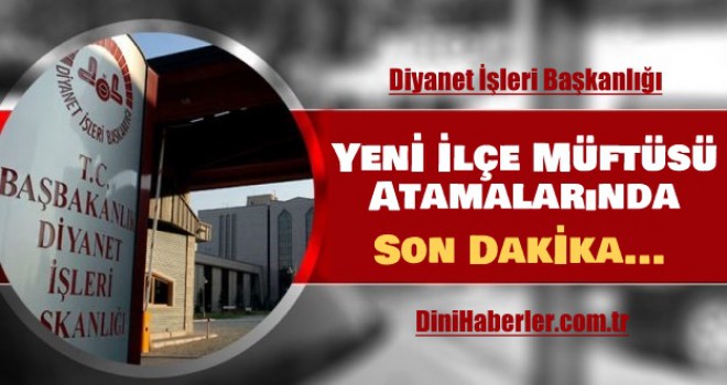 SON DAKİKA - Yeni İlçe Müftüsü Ataması Geliyor