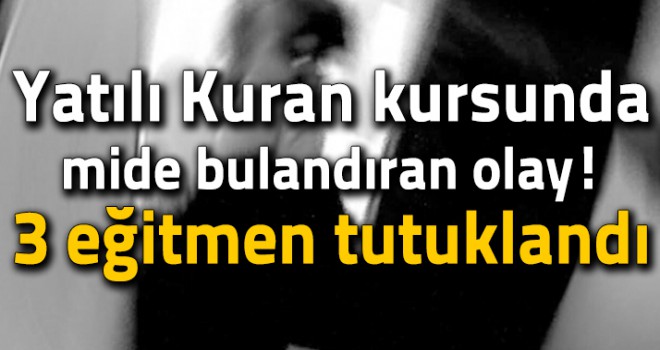 Yatılı Kuran kursunda cinsel istismar