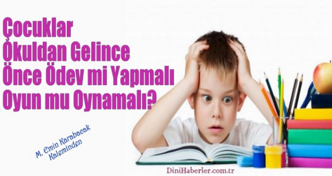 Çocuklar Okuldan Gelince Önce Ödev mi Yapmalı Oyun mu Oynamalı?