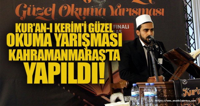 Kur’an-ı Kerim’i Güzel Okuma Yarışması Erkekler Türkiye Finali Kahramanmaraş’ta yapıldı.