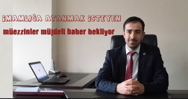 İmamlığa atanmak isteyen müezzinler müjdeli haber bekliyor