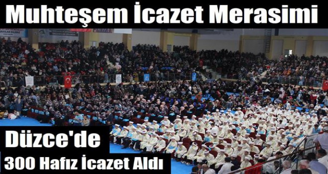 Düzce’de 300 Hafız İcazet Aldı.