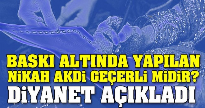 Diyanet, baskı altında nikah sorusuna cevap verdi.