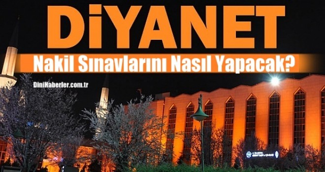 Diyanet nakil sınavlarını nasıl yapacak?