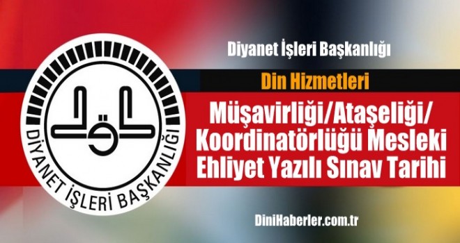 Müşavirlik/Ataşelik/Koordinatörlük yazılı sınav tarihi açıklandı