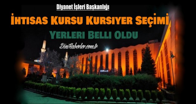 İhtisas Kursu Kursiyer Seçim Sınavı Yerleri Belli Oldu