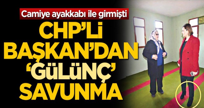 Camiye ayakkabı ile gien CHP’li Başkan’dan ‘gülünç’ savunma