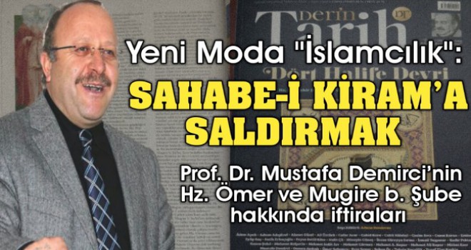 Yeni Moda 'İslamcılık' Sahabe-i Kiram’a saldırmak