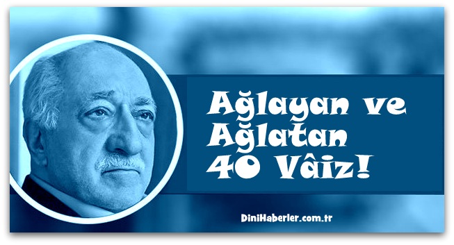 Ağlayan ve Ağlatan 40 Vâiz!