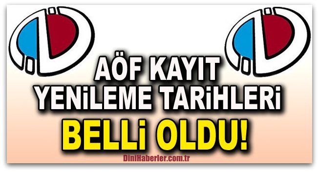 AÖF kayıt yenileme ne zaman başlıyor? AÖF kayıt yenileme tarihleri