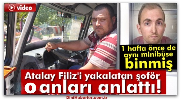 Atalay Filiz\'i yakalatan şoför konuştu