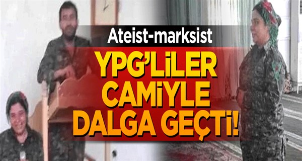 Ateist YPG\'li teröristler camilerle dalga geçti