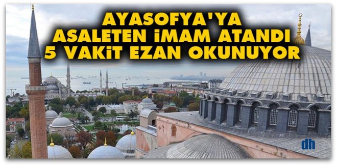 Ayasofya\'ya asaleten imam atandı
