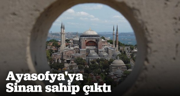 Ayasofya\'ya Sinan sahip çıktı