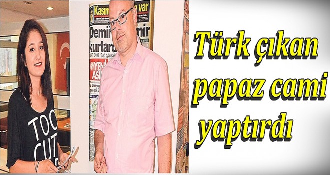 Türk çıkan papaz cami yaptırdı