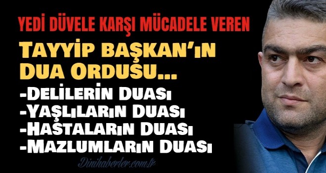 Tayyip Erdoğan’ın Dua Ordusu…