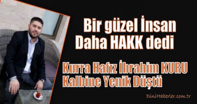 Kurra Hafız İbrahim KURU Hakk'a Yürüdü