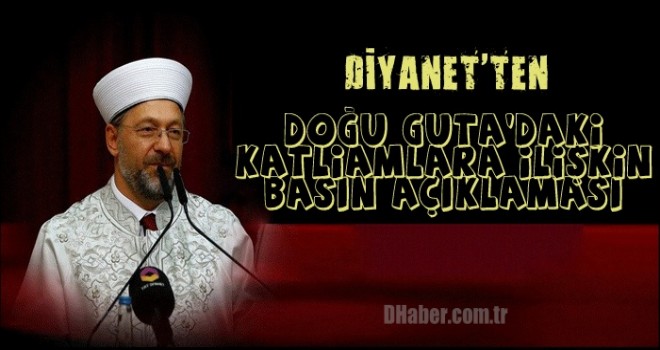 Diyanet İşleri Başkanı Erbaş'tan Doğu Guta'daki Katliamlara İlişkin Basın Açıklaması