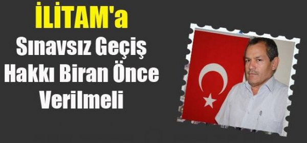 Başkan Arabacı İlitam`a Sınavsız Geçiş Verilmelidir.