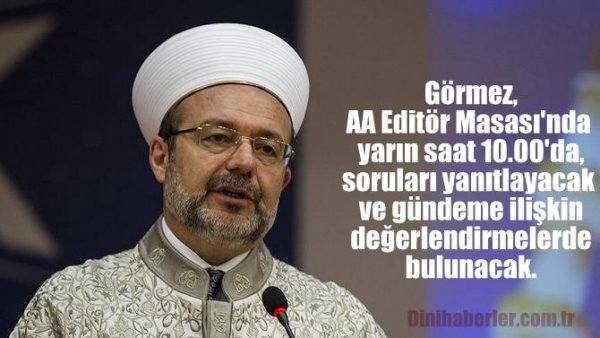 Başkan Görmez, AA Editör Masasında Gündemi Değerlendirecek