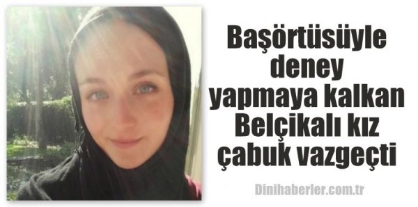 Başörtüsüyle deney yapmaya kalkan Belçikalı kız çabuk vazgeçti