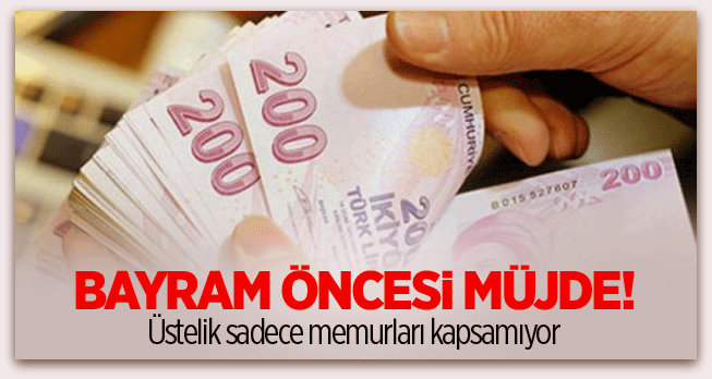Bayram öncesi maaş müjdesi!