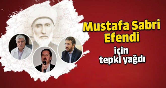 Mustafa Sabri Efendi için tepki yağdı