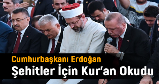 Cumhurbaşkanı Erdoğan Şehitler İçin Kur’an Okudu