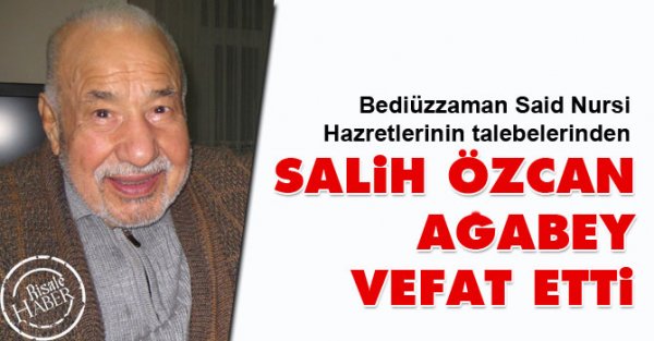 Bediüzzaman Hazretlerinin talebelerinden Salih Özcan vefat etti.