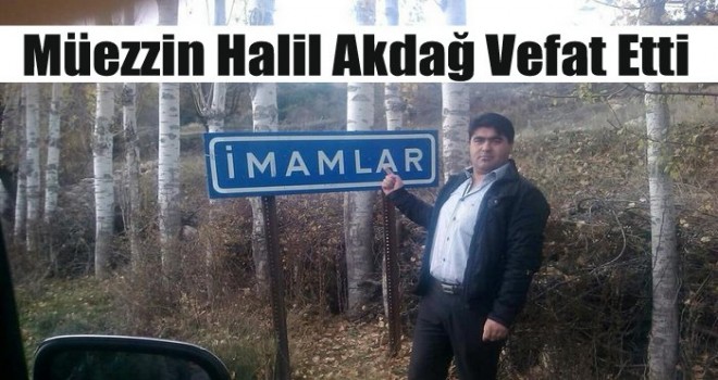 Müezzin Halil Akdağ Vefat Etti