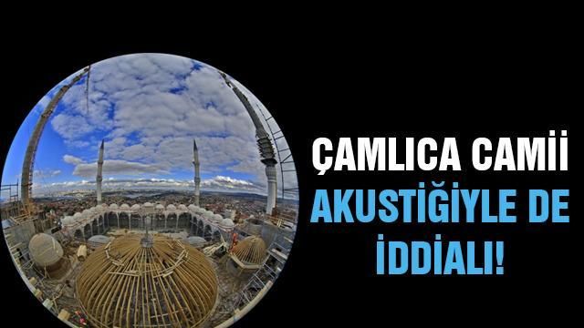 Çamlıca Camisi Akustiğiyle de İddialı