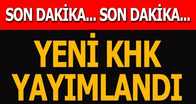 Yeni KHK Yayımlandı İhraç ve İadeler Var