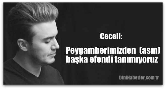 Ceceli, Peygamberimizden (asm) başka efendi tanımıyoruz