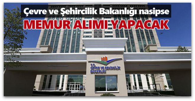 Çevre ve Şehircilik Bakanlığı sözleşmeli memur alacak