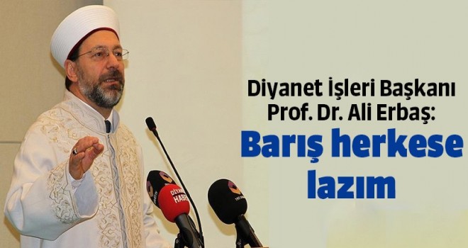 Bütün insanlık dünyayı yaşanılır hale getirmek için gayret etmeli