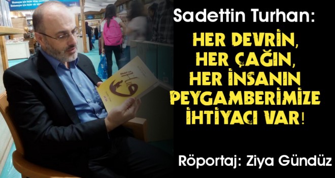 Her Devrin, Her Çağın, Her İnsan'ın Peygamberimize İhtiyacı Var