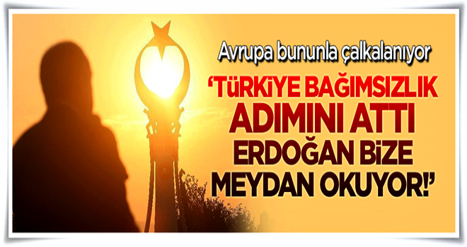 Türkiye bağımsızlık adımını attı, Erdoğan Batı'ya meydan okuyor
