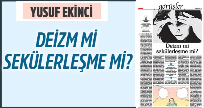 Yusuf ekinci yazdı: Deizm mi sekülerleşme mi?