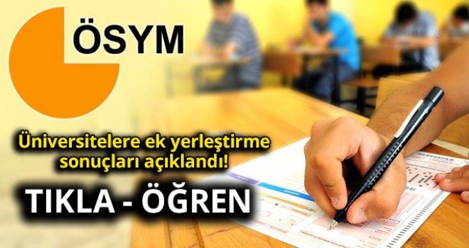 Son dakika... ÖSYS 2017 Ek Yerleştirme sonuçları açıklandı