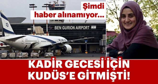 İsrail'in alıkoyduğu Ebru Özkan'dan haber alınamıyor