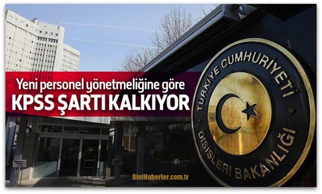 Dışişleri Bakanlığı için KPSS şartı kalkıyor