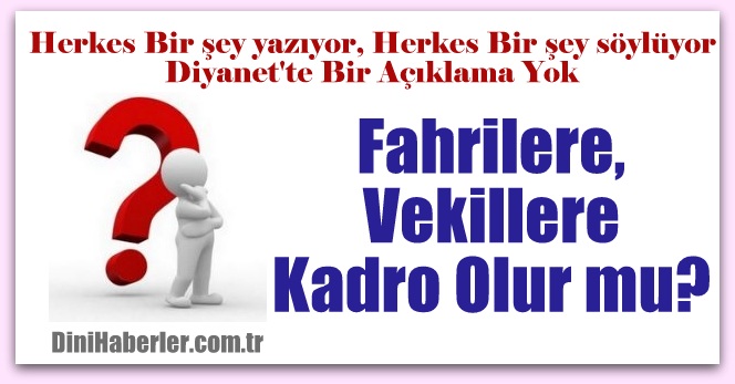 Diyanet Fahri ve Vekilleri Asla Kadroya Almayacak mı?