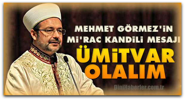 Diyanet İşleri Başkanı Görmez\'in Miraç Kandili mesajı